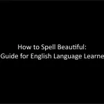 How to Spell Beautiful