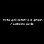 How to Spell Beautiful in Spanish