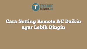 Cara Setting Remote Ac Daikin Agar Lebih Dingin Teknadocnetwork