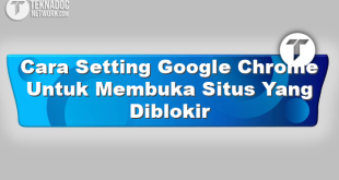 Cara Setting Google Chrome Untuk Membuka Situs Yang Diblokir